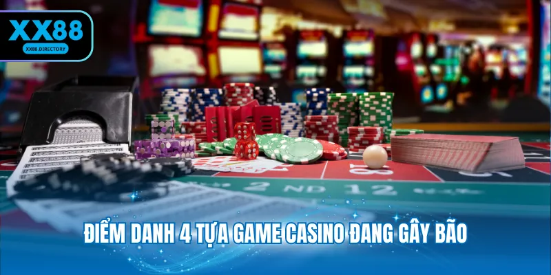 Điểm danh 4 tựa game Casino đang gây bão